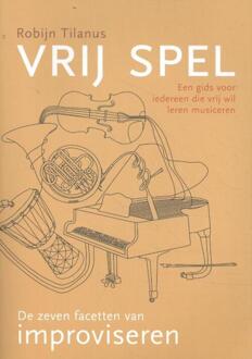 Improvisatie Academie Vrij Spel: De Zeven Facetten Van Improviseren - (ISBN:9789082717402)