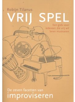 Improvisatie Academie Vrij Spel: De Zeven Facetten Van Improviseren - (ISBN:9789082717402)