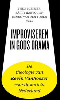 Improviseren In Gods Drama - Theo Pleizier