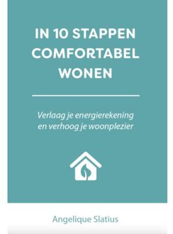 In 10 Stappen Comfortabel Wonen - In 10 Stappen - Angelique Slatius