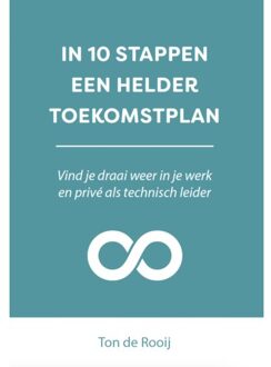 In 10 Stappen Een Helder Toekomstplan - In 10 Stappen - Ton de Rooij