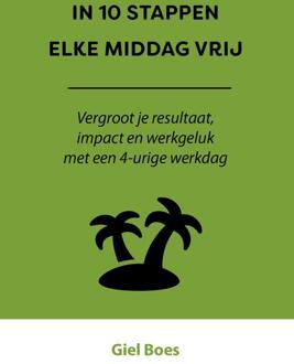In 10 stappen elke middag vrij -  Giel Boes (ISBN: 9789493355866)