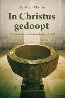 In Christus gedoopt -  Dr. W. van Vlastuin (ISBN: 9789402913859)