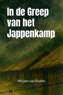 In de Greep van het Jappenkamp -  Mirjam van Raalte (ISBN: 9789083504032)