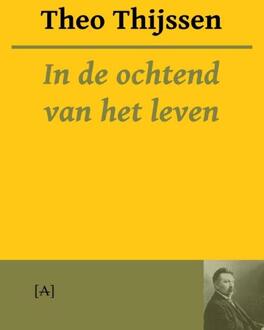 In de ochtend van het leven - Boek Theo Thijssen (9491618466)