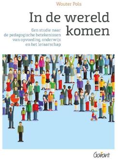 In de wereld komen. Een studie naar de pedagogische betekenissen van opvoeding, onderwijs en het leraarschap - Boek Wouter Pols (9044133551)