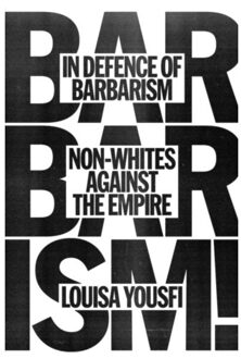 In Defence Of Barbarism - Louisa Yousfi
