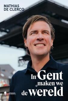 In Gent maken we de wereld -  Mathias de Clercq (ISBN: 9789072201669)