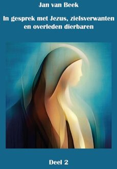 In gesprek met Jezus, gidsen, zielsverwanten en overleden dierbaren -  Jan van Beek (ISBN: 9789492632722)