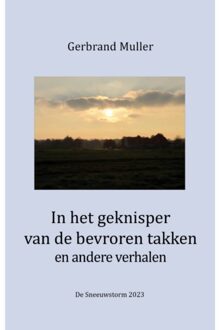 In Het Geknisper Van De Bevroren Takken En Andere Verhalen - Gerbrand Muller
