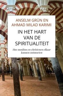 In het hart van de spiritualiteit -  Anselm Grün En Ahmad Milad Karimi (ISBN: 9789464929102)
