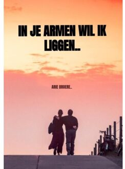 In je armen wil ik liggen..
