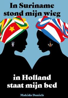 In Suriname stond mijn wieg, in Holland staat mijn bed -   (ISBN: 9789090379623)