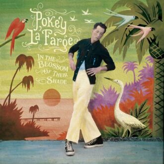 In The Blossom Of Their Of Their Shade - Pokey Lafarge