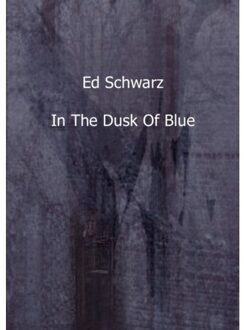 In the dusk of blue - Boek Ed Schwarz (9461934106)