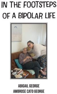 In The Footsteps Of A Bipolar Life - Abigail George
