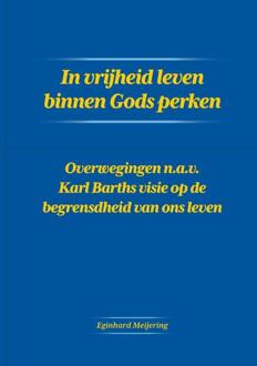 In vrijheid leven binnen Gods perken -  Eginhard Meijering (ISBN: 9789464438000)