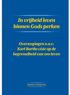 In Vrijheid Leven Binnen Gods Perken - Eginhard Meijering