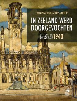 In Zeeland werd doorgevochten -  Hans Sakkers, Tobias van Gent (ISBN: 9789083528212)