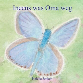 Ineens Was Oma Weg - Helena Jonker