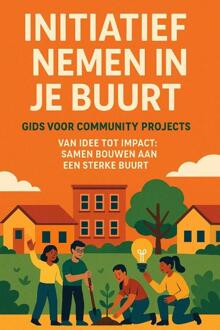 Initiatief nemen in je Buurt: Gids voor Community Projects -  Andries B.V. (ISBN: 9789465191607)