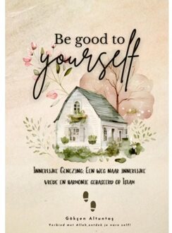 Innerlijke Genezing: Een Weg Naar Innerlijke Vrede En Harmonie Gebaseerd Op Islam - Gökçen Altuntaş