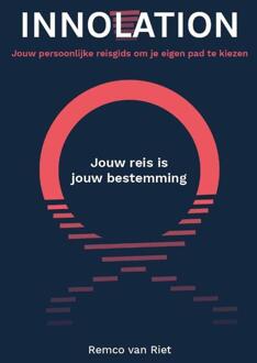 Innolation: Jouw reis is jouw bestemming -  Remco van Riet (ISBN: 9789464438116)