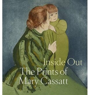 Inside Out: The Prints Of Mary Cassatt - Cassatt, Mary