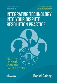 Integrating Technology into Your Dispute Resolution Practice - Daniel Rainey - ebook
