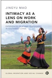 Intimacy As A Lens On Work And Migration - Global Migration And Social Change - Mao, Jingyu (The University of E