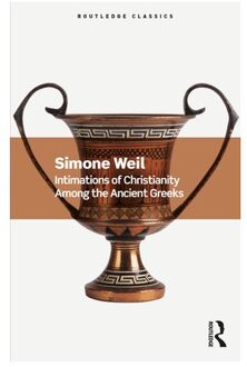 Intimations Of Christianity Among The Ancient Greeks - Routledge Classics - Weil, Simone