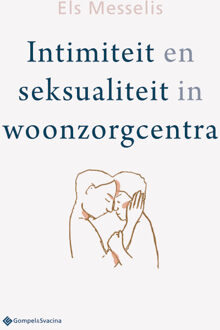 Intimiteit En Seksualiteit In Woonzorgcentra - Els Messelis