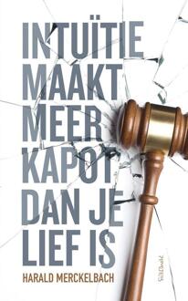 Intuïtie maakt meer kapot dan je lief is - eBook H.L.G.J. Merckelbach (9044634402)