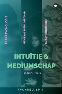Intuïtie & Mediumschap -  Yvonne J. Smit (ISBN: 9789464898996)