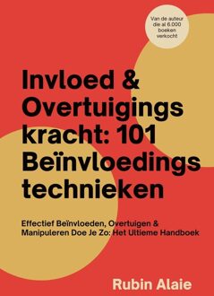 Invloed & Overtuigingskracht: 101 Beïnvloedingstechnieken - Rubin Alaie - ebook