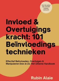Invloed & Overtuigingskracht: 101 Beïnvloedingstechnieken -  Rubin Alaie (ISBN: 9789493347113)