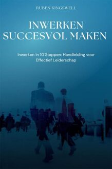 Inwerken succesvol maken - Ruben Kingswell - ebook