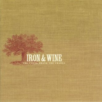 Iron & Wine - The Creek Drank The Cradle