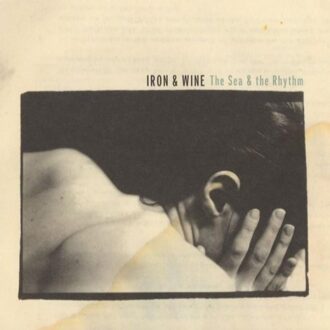 Iron & Wine - The Sea & The Rhythm