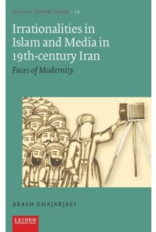 Irrationalities In Islam And Media In 19th-Century Iran - Iranian Studies Series - Arash Ghajarjazi
