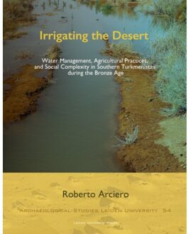 Irrigating The Desert - Archaeological Studies Leiden University (Aslu) - Roberto Arciero