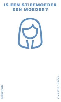 Is Een Stiefmoeder Een Moeder? - Klaartje Dierckx