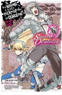 Is It Wrong to Try to Pick Up Girls in a Dungeon? Sword Oratoria, Vol. 6
