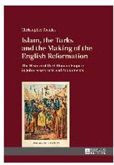 Islam, the Turks and the Making of the English Reformation