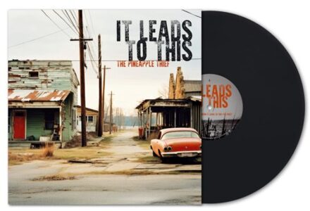 It Leads To This - The Pineapple Thief