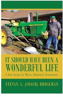 It Should Have Been A Wonderful Life - Stevan A (coach) Brockman