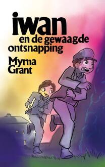 Iwan en de gewaagde ontsnapping -  Myrna Grant (ISBN: 9789059992740)