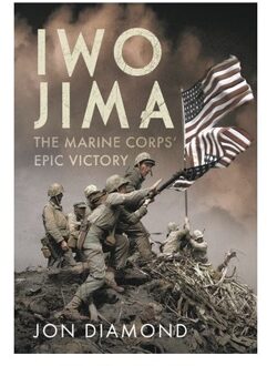 Iwo Jima: The Marine Corps’ Epic Victory - Jon Diamond