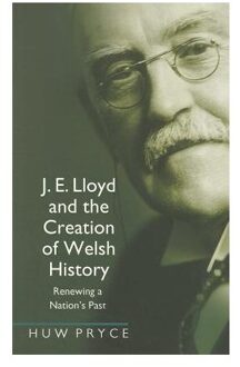 J. E. Lloyd and the Creation of Welsh History