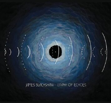 James Blackshaw - Litany Of Echoes